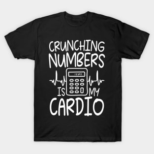 Crunching Numbers is My Cardio - Accountant T-Shirt